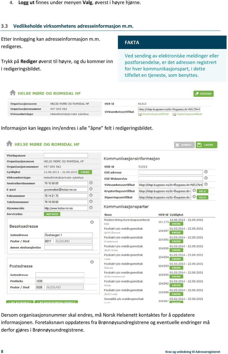 FAKTA Ved sending av elektroniske meldinger eller postforsendelse, er det adressen registrert for hver kommunikasjonspart, i dette tilfellet en tjeneste, som benyttes.