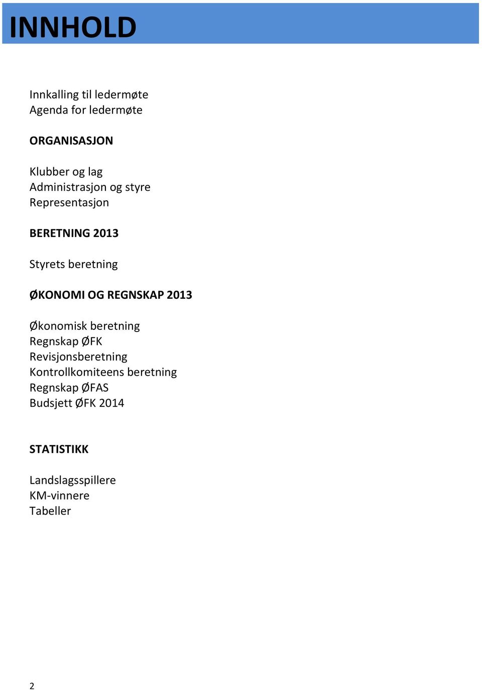 REGNSKAP 2013 Økonomisk beretning Regnskap ØFK Revisjonsberetning Kontrollkomiteens