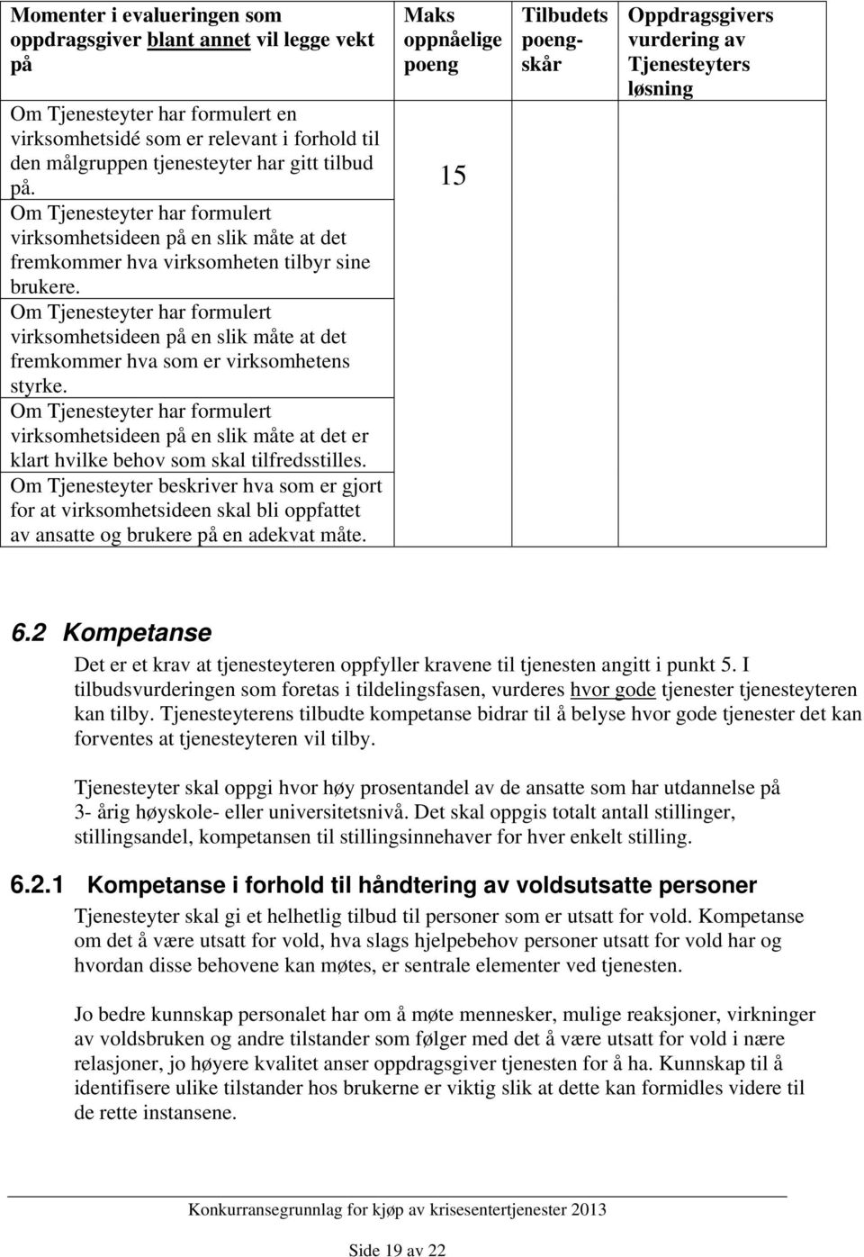 Om Tjenesteyter har formulert virksomhetsideen på en slik måte at det fremkommer hva som er virksomhetens styrke.