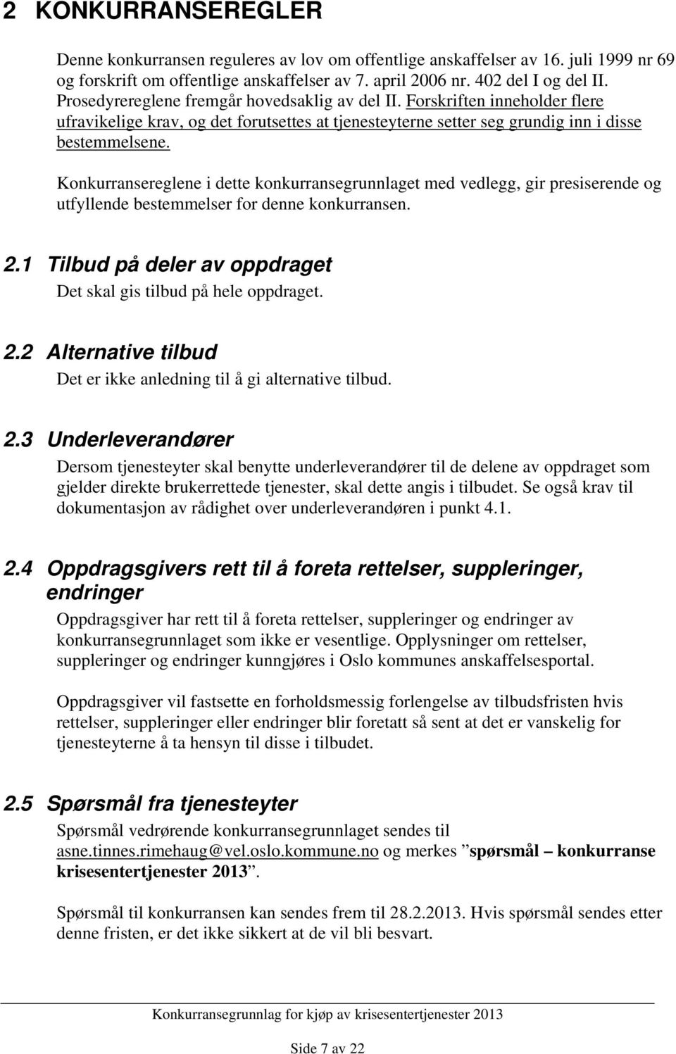 Konkurransereglene i dette konkurransegrunnlaget med vedlegg, gir presiserende og utfyllende bestemmelser for denne konkurransen. 2.