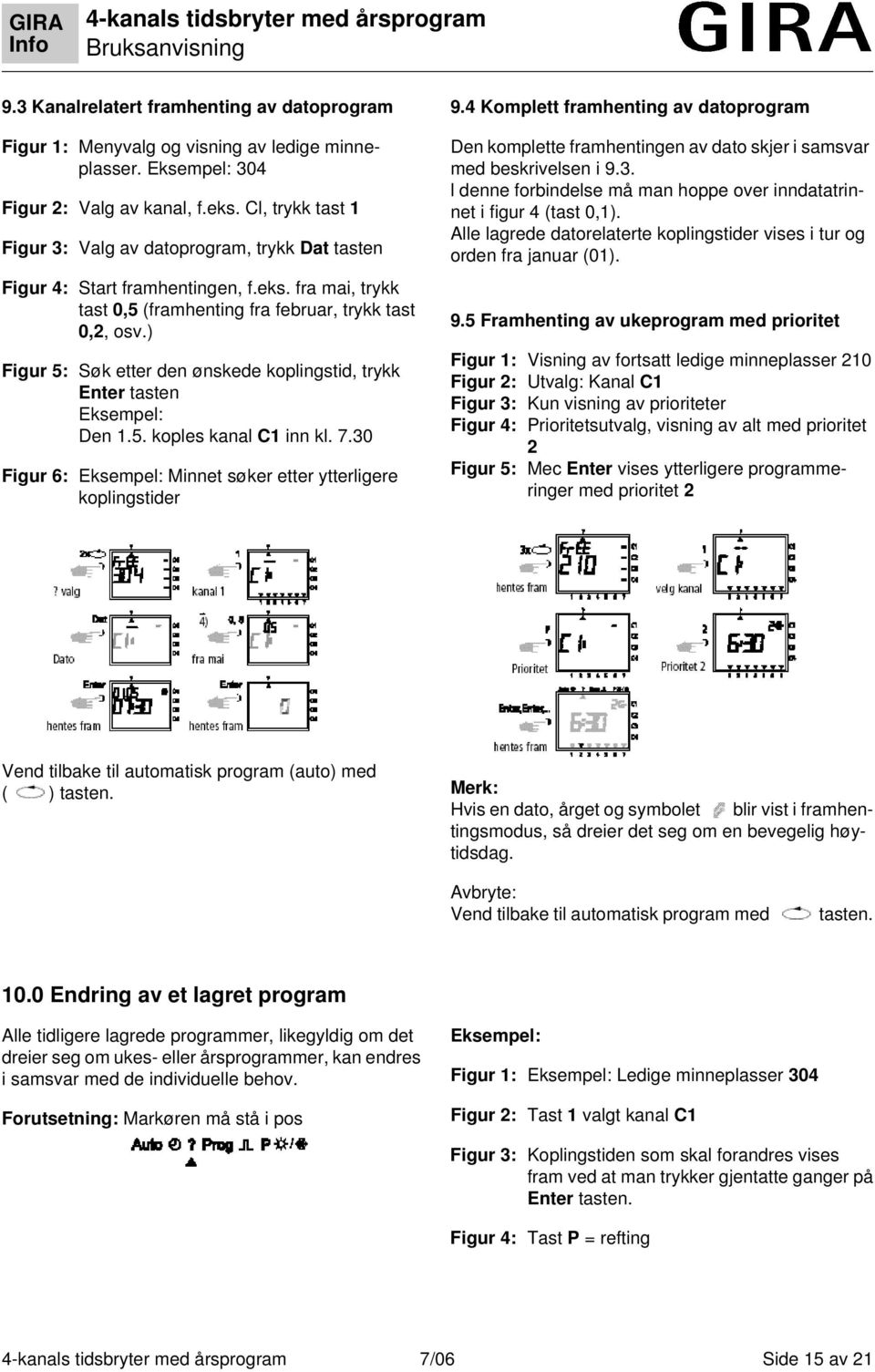 ) Figur 5: Søk etter den ønskede koplingstid, trykk Enter tasten Den 1.5. koples kanal C1 inn kl. 7.30 Figur 6: Minnet søker etter ytterligere koplingstider 9.