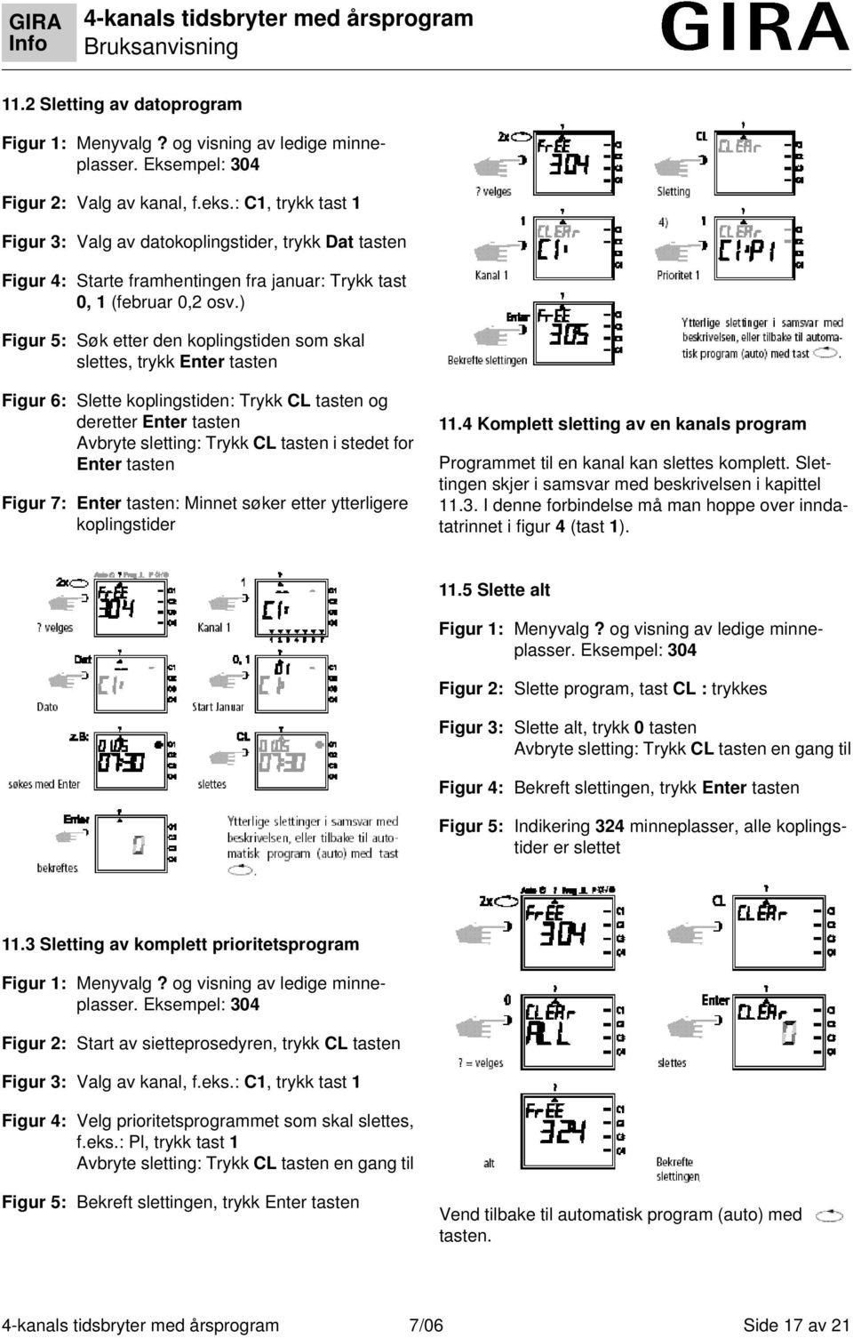 ) Figur 5: Søk etter den koplingstiden som skal slettes, trykk Enter tasten Figur 6: Slette koplingstiden: Trykk CL tasten og deretter Enter tasten Avbryte sletting: Trykk CL tasten i stedet for