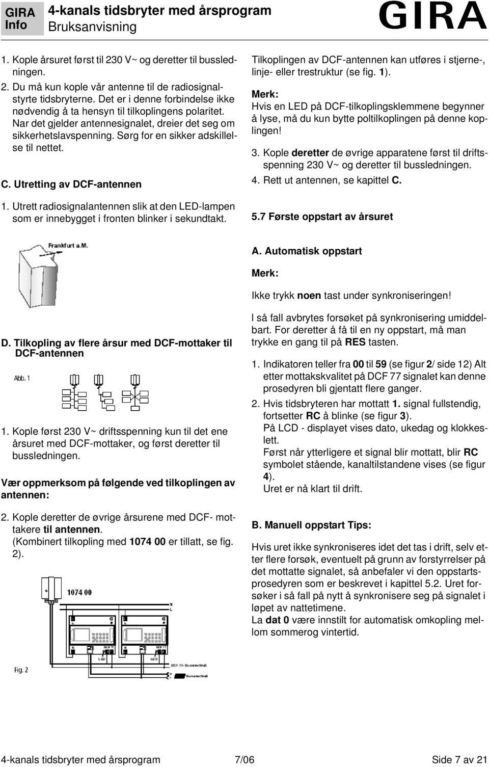 C. Utretting av DCF-antennen 1. Utrett radiosignalantennen slik at den LED-lampen som er innebygget i fronten blinker i sekundtakt.