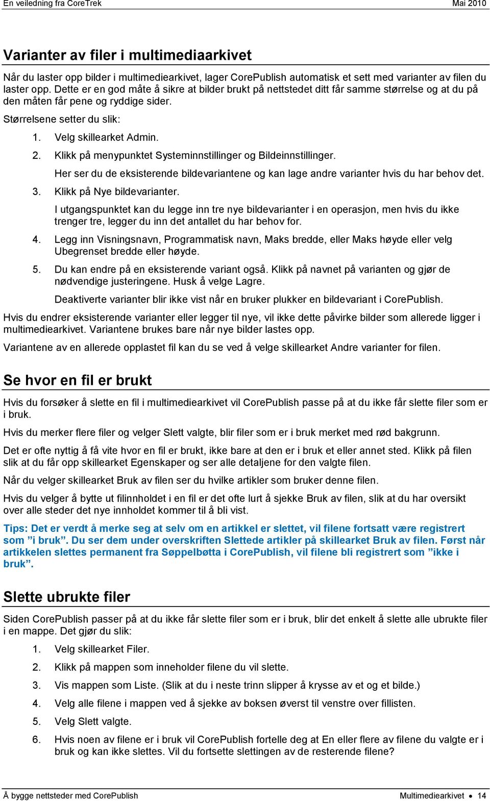 Klikk på menypunktet Systeminnstillinger og Bildeinnstillinger. Her ser du de eksisterende bildevariantene og kan lage andre varianter hvis du har behov det. 3. Klikk på Nye bildevarianter.