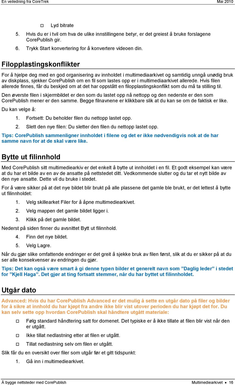 multimediaarkivet allerede. Hvis filen allerede finnes, får du beskjed om at det har oppstått en filopplastingskonflikt som du må ta stilling til.