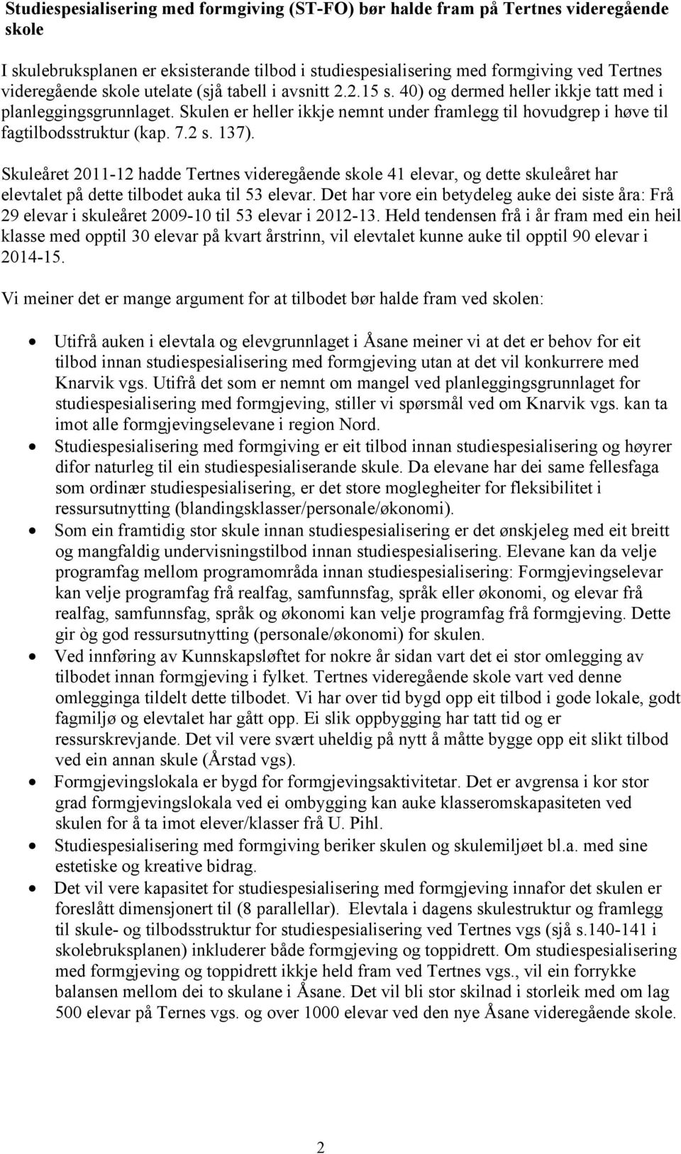 2 s. 137). Skuleåret 2011-12 hadde Tertnes videregående skole 41 elevar, og dette skuleåret har elevtalet på dette tilbodet auka til 53 elevar.