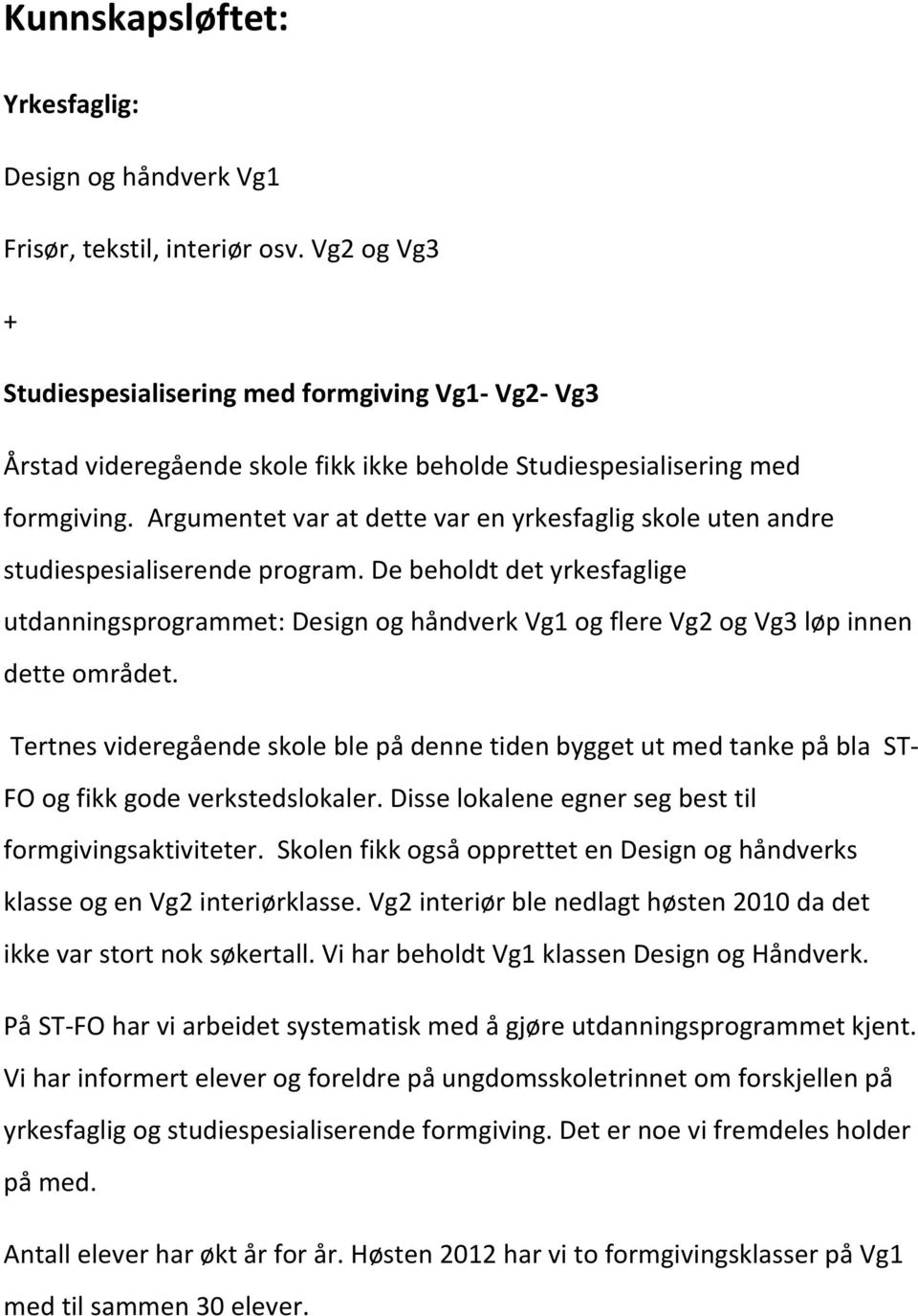 Argumentet var at dette var en yrkesfaglig skole uten andre studiespesialiserende program.