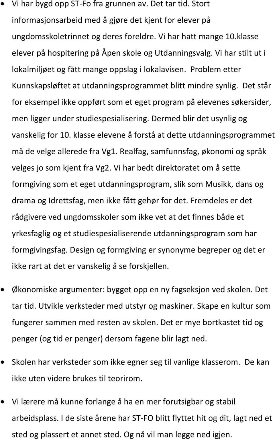 Problem etter Kunnskapsløftet at utdanningsprogrammet blitt mindre synlig. Det står for eksempel ikke oppført som et eget program på elevenes søkersider, men ligger under studiespesialisering.