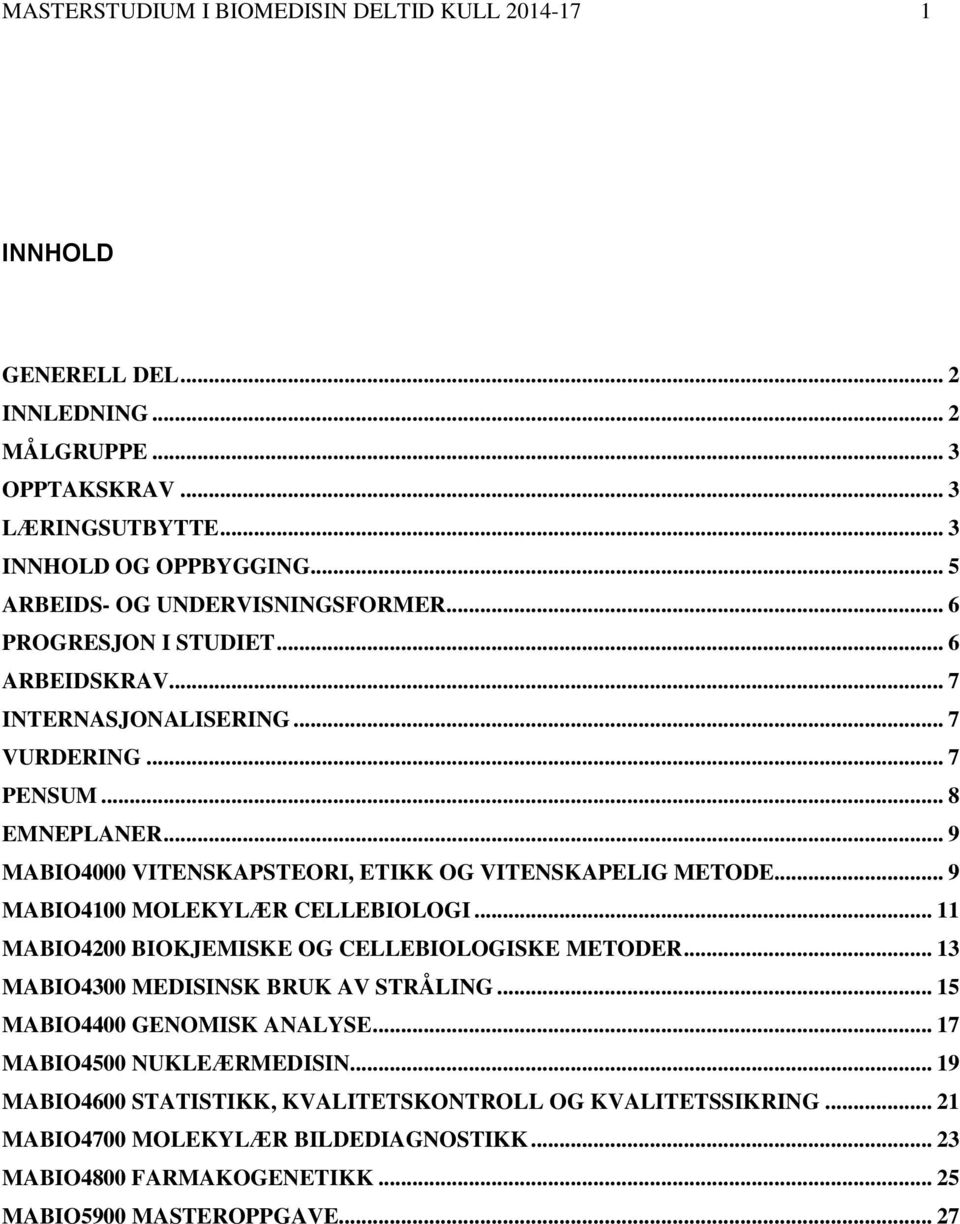 .. 9 MABIO4000 VITENSKAPSTEORI, ETIKK OG VITENSKAPELIG METODE... 9 MABIO4100 MOLEKYLÆR CELLEBIOLOGI... 11 MABIO4200 BIOKJEMISKE OG CELLEBIOLOGISKE METODER.