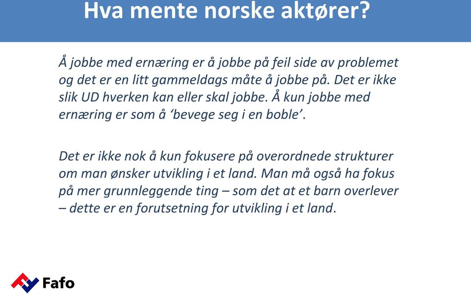 Det er ikke slik UD hverken kan eller skal jobbe. Å kun jobbe med ernæring er som å bevege seg i en boble.