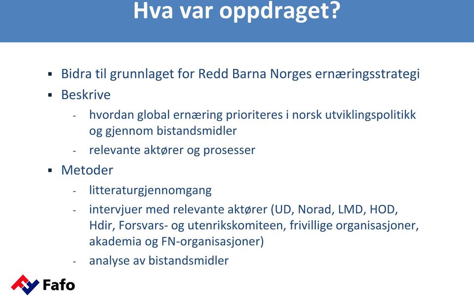 prioriteres i norsk utviklingspolitikk og gjennom bistandsmidler - relevante aktører og prosesser Metoder