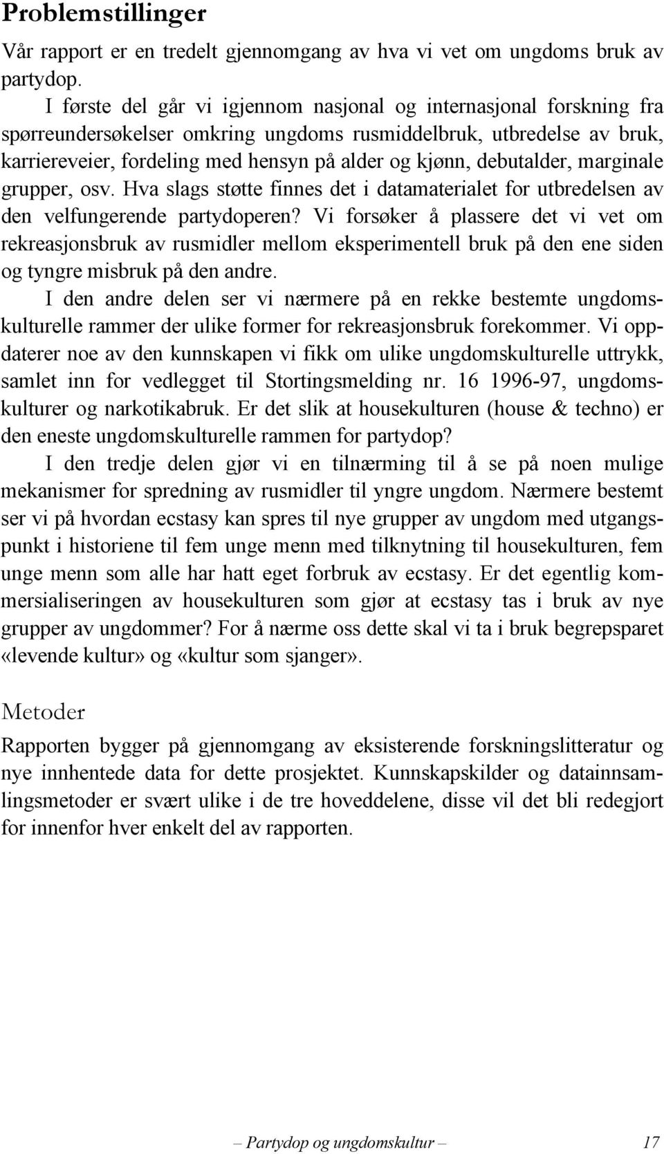 debutalder, marginale grupper, osv. Hva slags støtte finnes det i datamaterialet for utbredelsen av den velfungerende partydoperen?