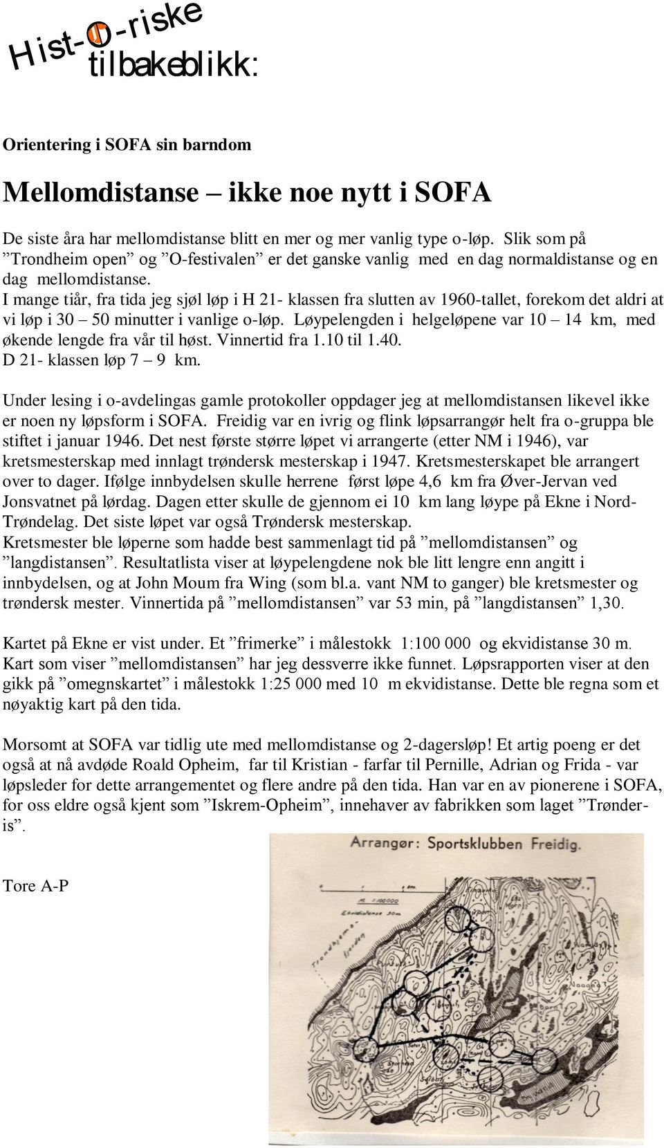 I mange tiår, fra tida jeg sjøl løp i H 21- klassen fra slutten av 1960-tallet, forekom det aldri at vi løp i 30 50 minutter i vanlige o-løp.