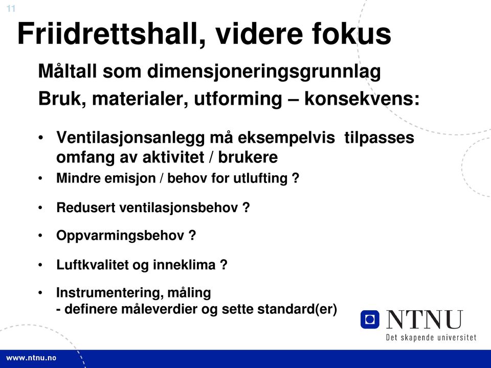 brukere Mindre emisjon / behov for utlufting? Redusert ventilasjonsbehov? Oppvarmingsbehov?