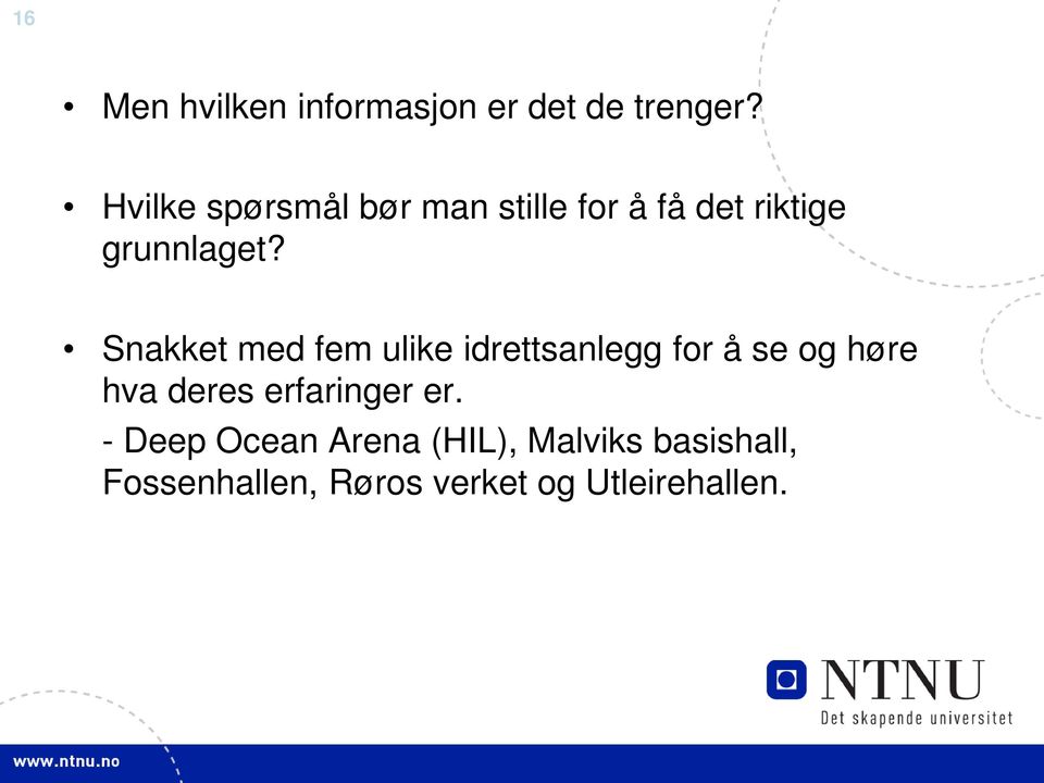 Snakket med fem ulike idrettsanlegg for å se og høre hva deres