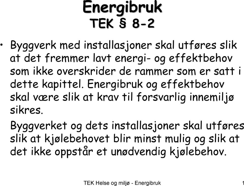 Energibruk og effektbehov skal være slik at krav til forsvarlig innemiljø sikres.