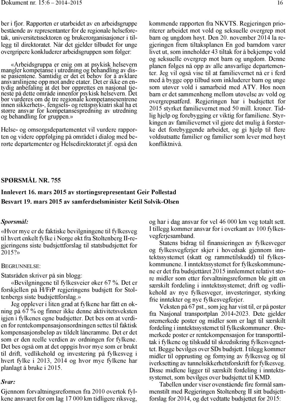 Når det gjelder tilbudet for unge overgripere konkluderer arbeidsgruppen som følger: «Arbeidsgruppa er enig om at psykisk helsevern mangler kompetanse i utredning og behandling av disse pasientene.