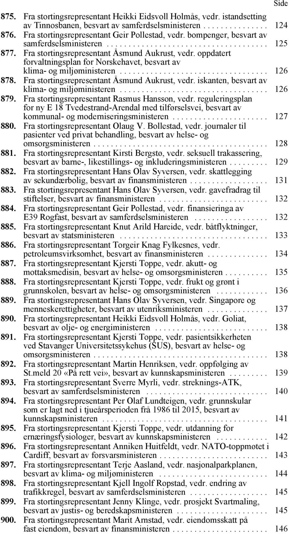 oppdatert forvaltningsplan for Norskehavet, besvart av klima- og miljøministeren.................................. 126 878. Fra stortingsrepresentant Åsmund Aukrust, vedr.