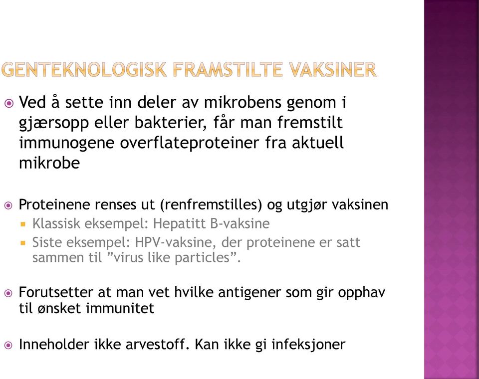 eksempel: Hepatitt B-vaksine Siste eksempel: HPV-vaksine, der proteinene er satt sammen til virus like