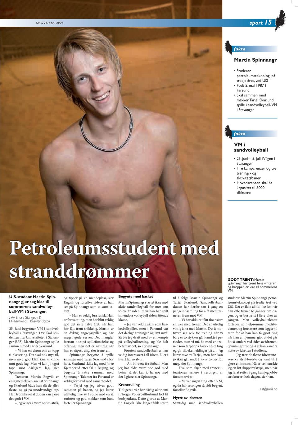 juli i Vågen i Stavanger Fire kamparenaer og tre trenings- og aktivitetsbaner Hovedarenaen skal ha kapasitet til 8000 tilskuere Petroleumsstudent med stranddrømmer UiS-student Martin Spinnangr gjør