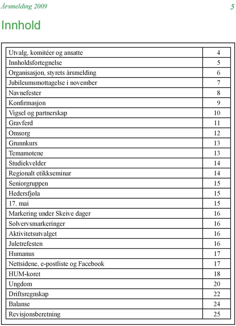 Regionalt etikkseminar 14 Seniorgruppen 15 Hedersfjøla 15 17.