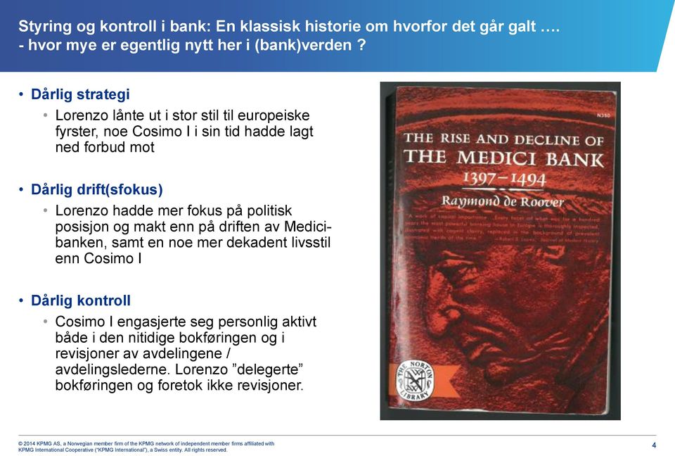 hadde mer fokus på politisk posisjon og makt enn på driften av Medicibanken, samt en noe mer dekadent livsstil enn Cosimo I Dårlig kontroll Cosimo