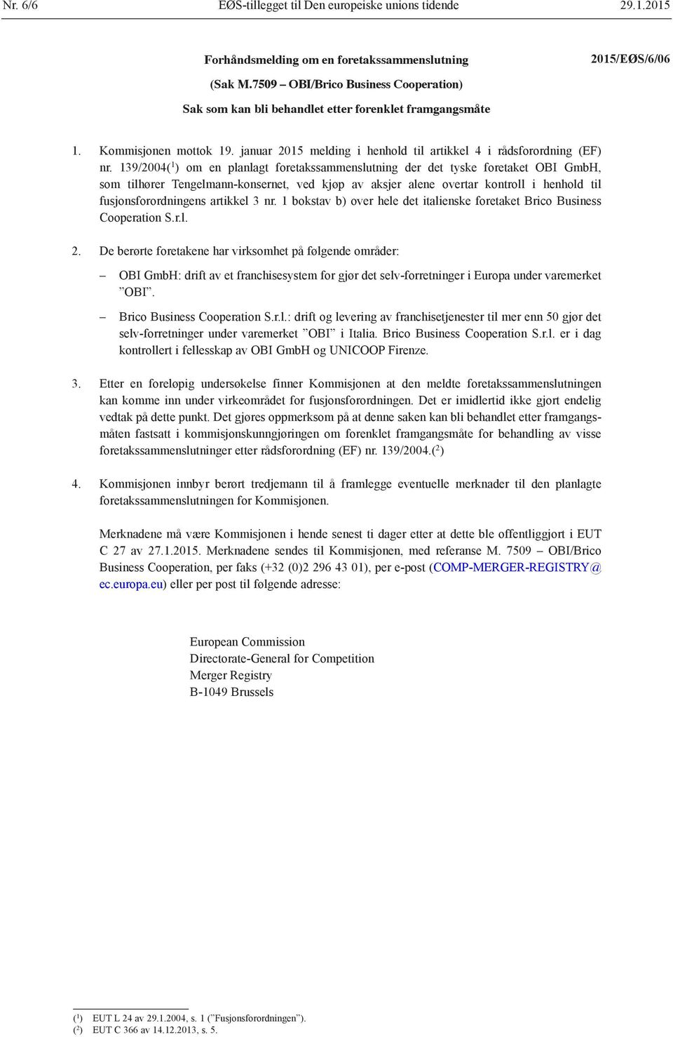 139/2004( 1 ) om en planlagt foretakssammenslutning der det tyske foretaket OBI GmbH, som tilhører Tengelmann-konsernet, ved kjøp av aksjer alene overtar kontroll i henhold til fusjonsforordningens