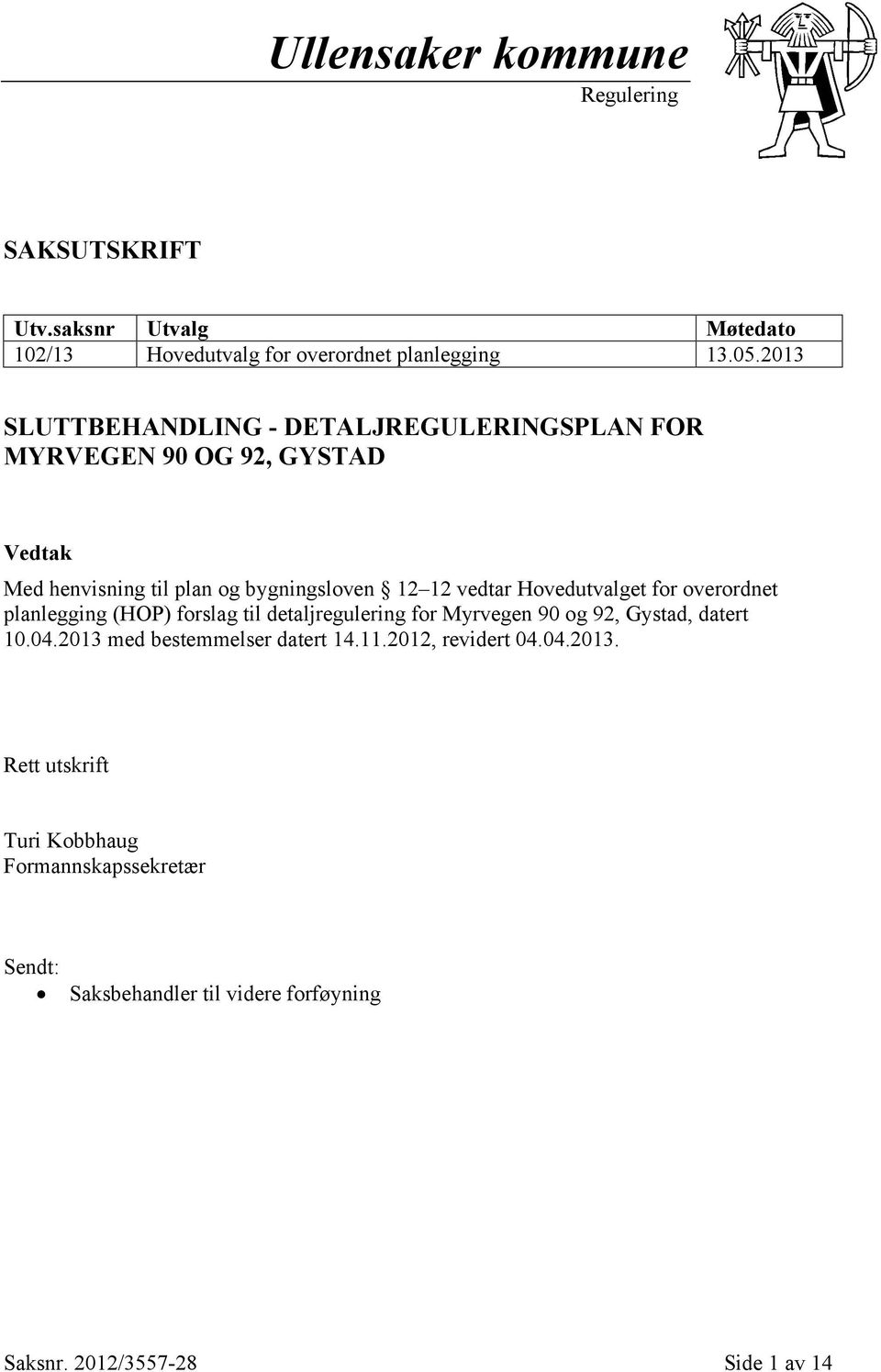 Hovedutvalget for overordnet planlegging (HOP) forslag til detaljregulering for Myrvegen 90 og 92, Gystad, datert 10.04.