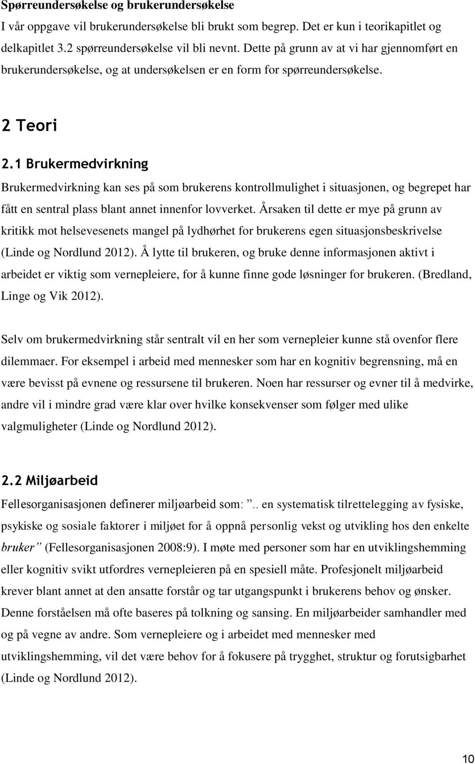 1 Brukermedvirkning Brukermedvirkning kan ses på som brukerens kontrollmulighet i situasjonen, og begrepet har fått en sentral plass blant annet innenfor lovverket.