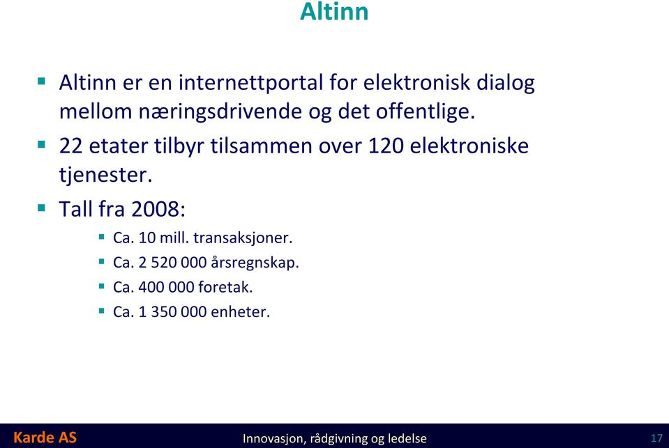 22 etater tilbyr tilsammen over 120 elektroniske tjenester. Tall fra 2008: Ca.