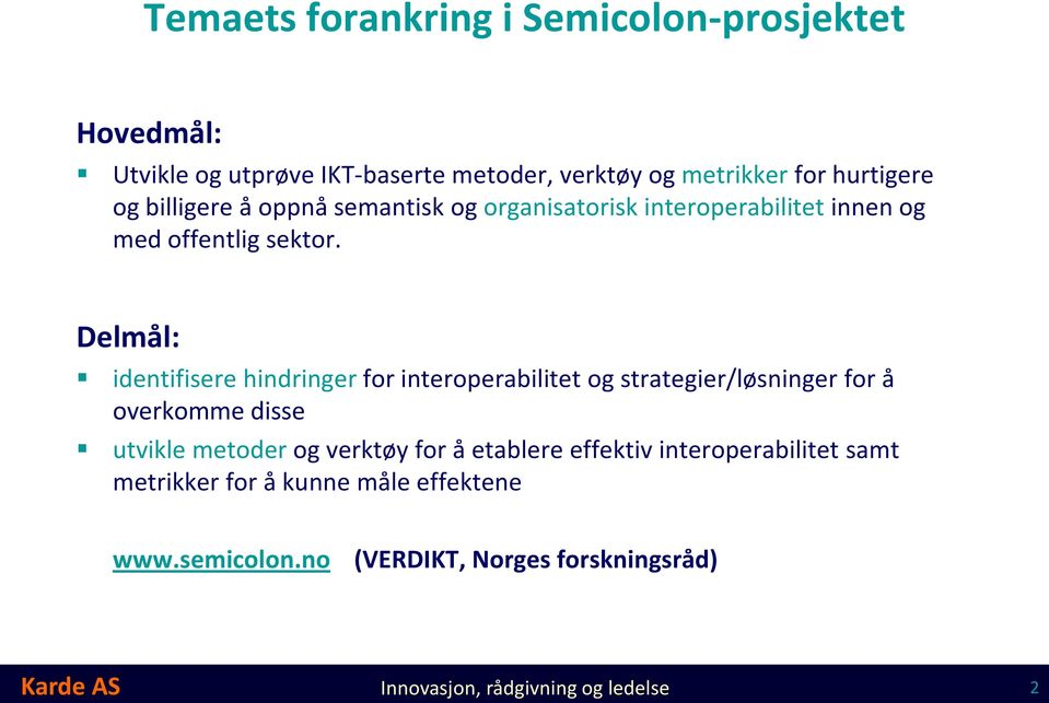 Delmål: identifisere hindringer for interoperabilitet og strategier/løsninger for å overkomme disse utvikle metoder og verktøy for å