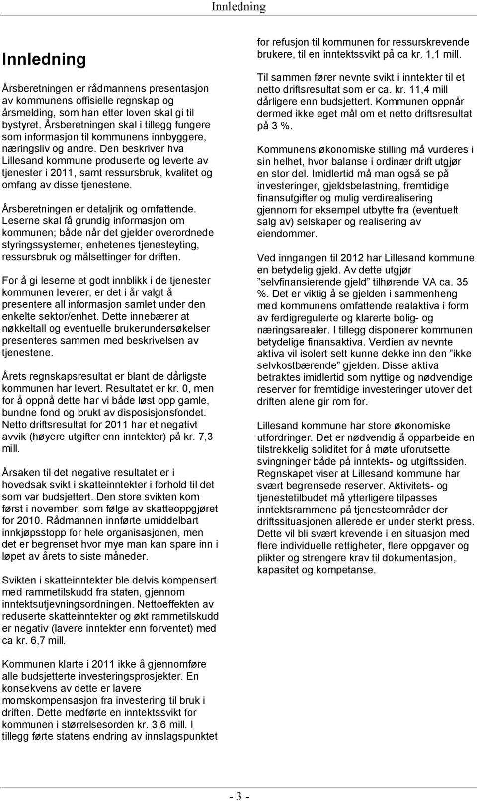 Den beskriver hva Lillesand kommune produserte og leverte av tjenester i 2011, samt ressursbruk, kvalitet og omfang av disse tjenestene. Årsberetningen er detaljrik og omfattende.