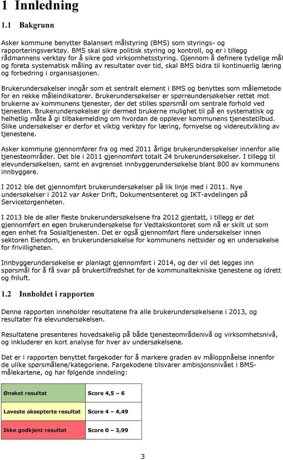 Gjennom å definere tydelige mål og foreta systematisk måling av resultater over tid, skal BMS bidra til kontinuerlig læring og forbedring i organisasjonen.