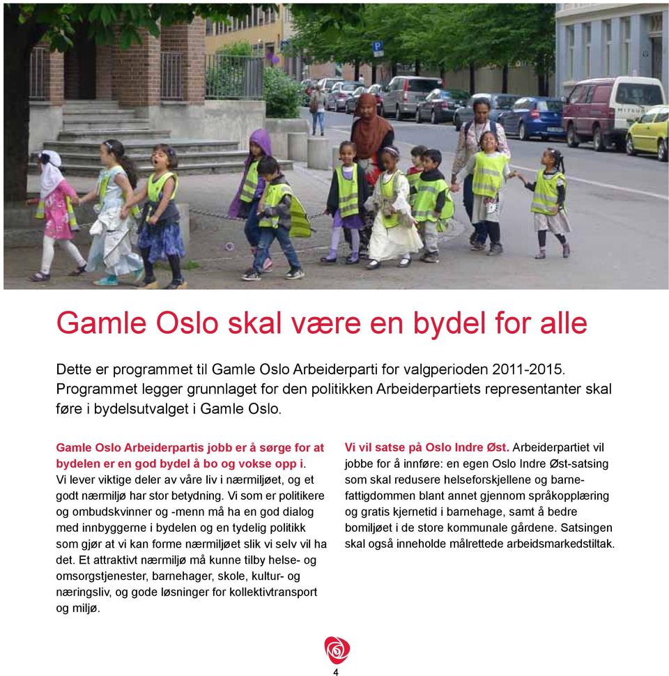 Gamle Oslo Arbeiderpartis jobb er å sørge for at bydelen er en god bydel å bo og vokse opp i. Vi lever viktige deler av våre liv i nærmiljøet, og et godt nærmiljø har stor betydning.