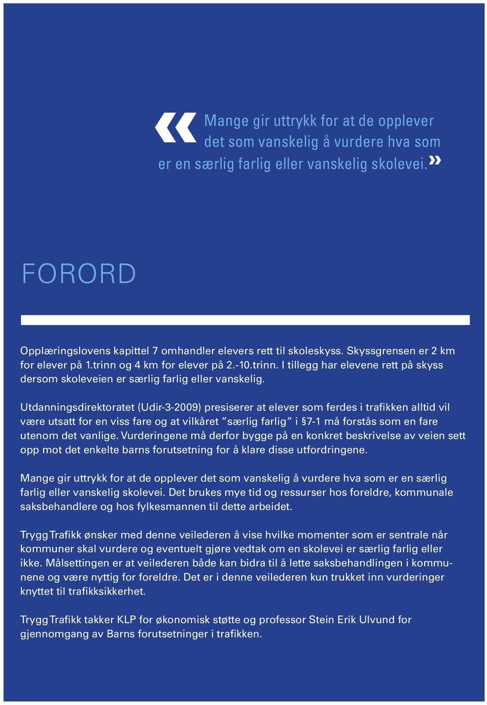 Utdanningsdirektoratet (Udir-3-2009) presiserer at elever som ferdes i trafikken alltid vil være utsatt for en viss fare og at vilkåret særlig farlig i 7-1 må forstås som en fare utenom det vanlige.