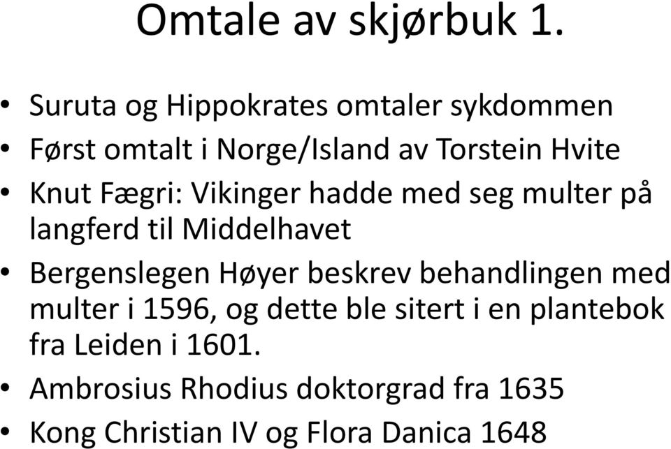 Fægri: Vikinger hadde med seg multer på langferd til Middelhavet Bergenslegen Høyer beskrev