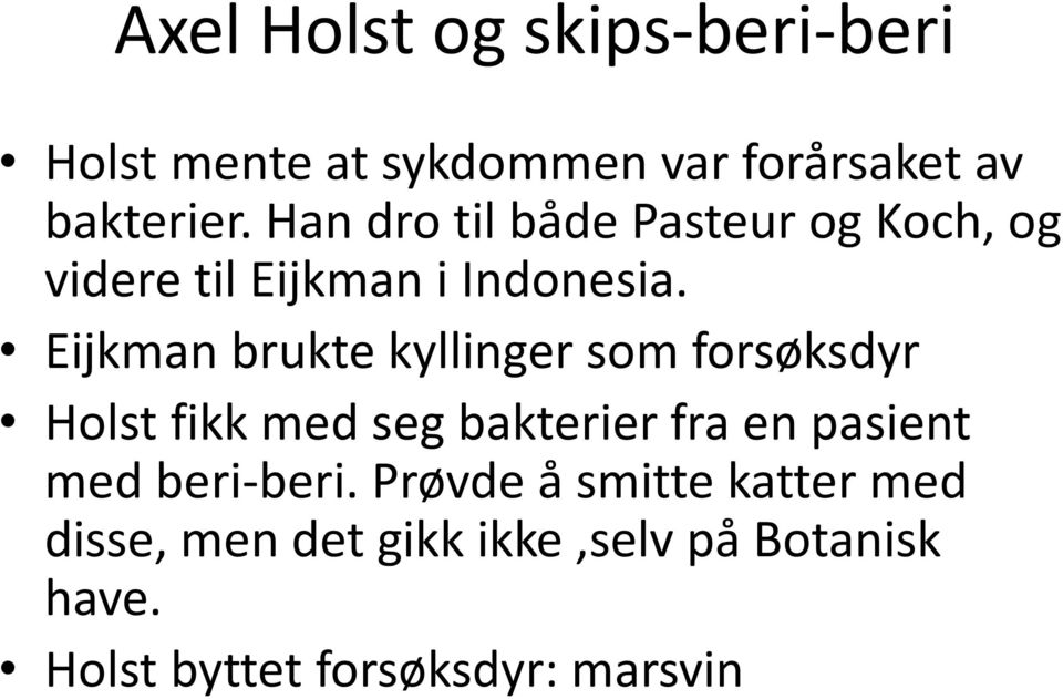 Eijkman brukte kyllinger som forsøksdyr Holst fikk med seg bakterier fra en pasient med