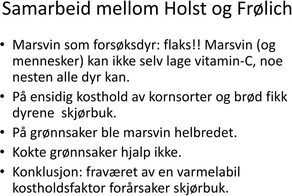 På ensidig kosthold av kornsorter og brød fikk dyrene skjørbuk.