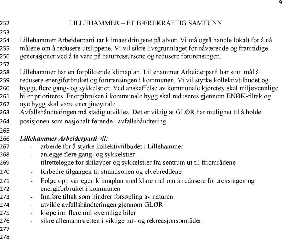 Lillehammer har en forpliktende klimaplan. Lillehammer Arbeiderparti har som mål å redusere energiforbruket og forurensingen i kommunen.