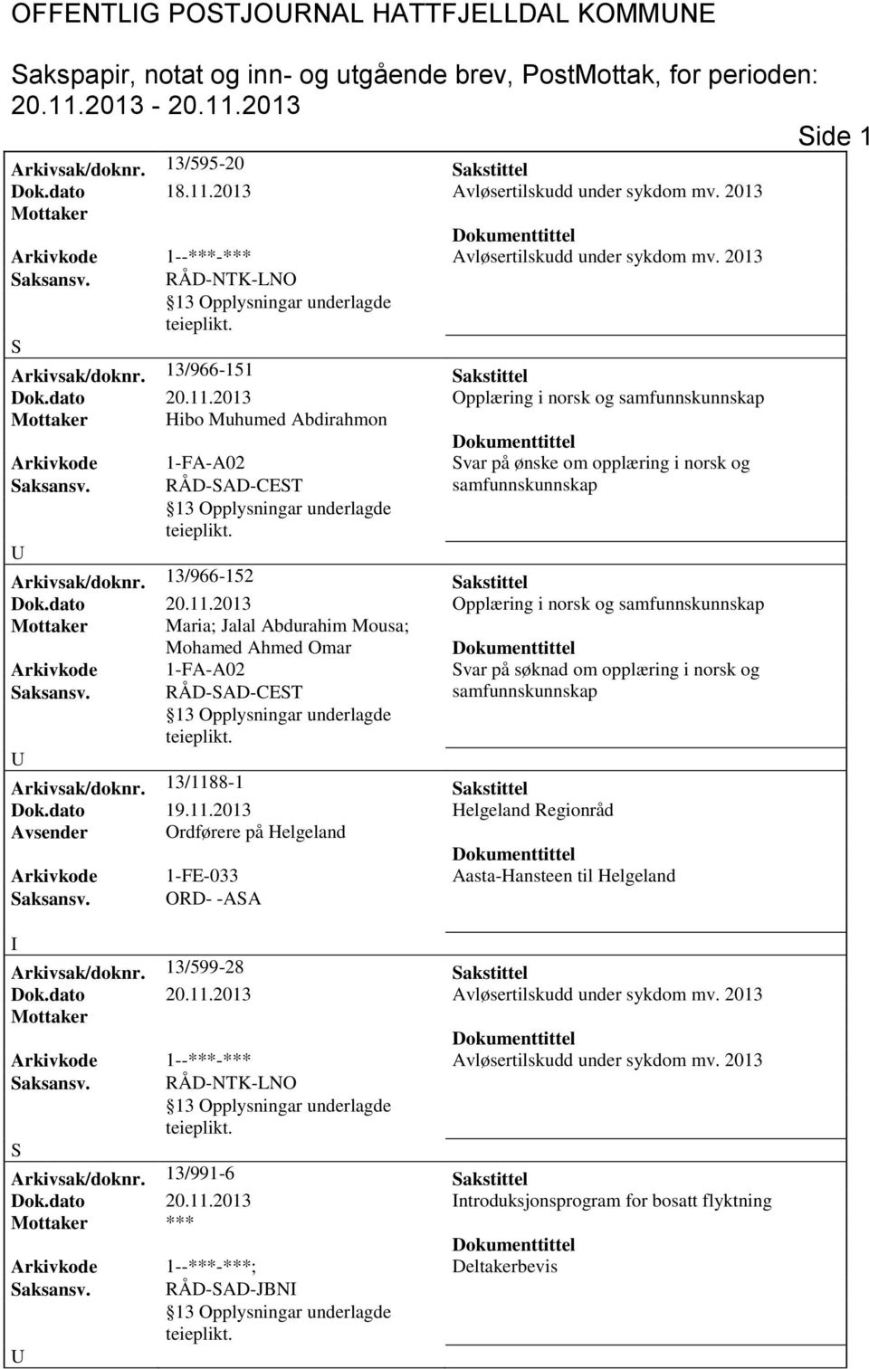 13/966-151 Sakstittel Mottaker Hibo Muhumed Abdirahmon Arkivkode 1-FA-A02 Svar på ønske om opplæring i norsk og samfunnskunnskap Arkivsak/doknr.