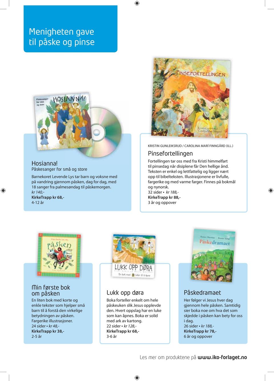 kr 140,- KirkeTrapp kr 68,- 4-12 år KRISTIN GUNLEIKSRUD / CAROLINA MARÍ FINNGÅRD (ILL.) Pinsefortellingen Fortellingen tar oss med fra Kristi himmelfart til pinsedag når disiplene får Den hellige ånd.