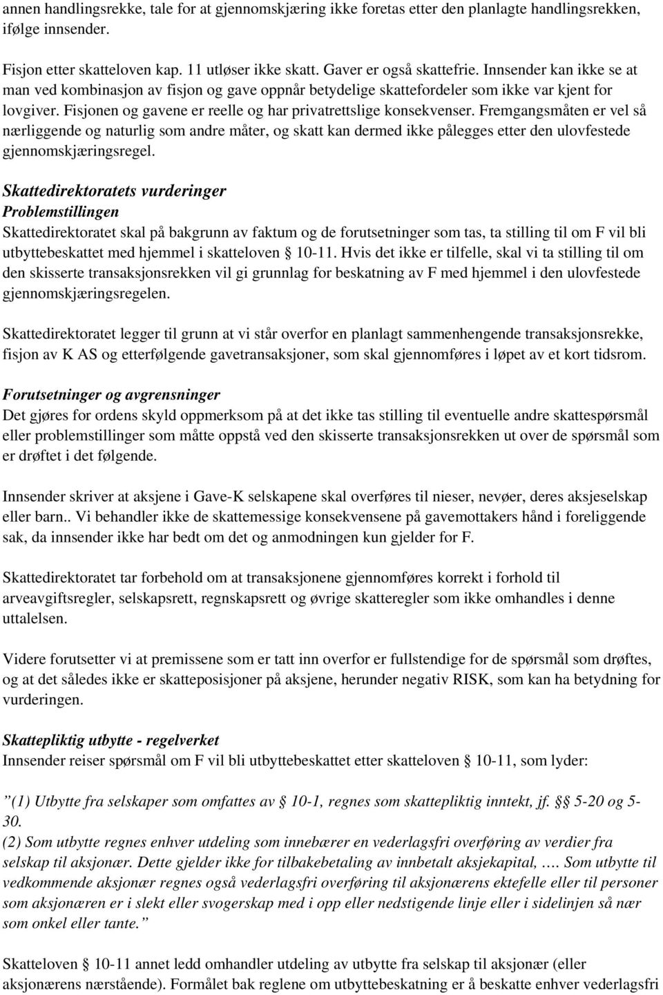 Fremgangsmåten er vel så nærliggende og naturlig som andre måter, og skatt kan dermed ikke pålegges etter den ulovfestede gjennomskjæringsregel.