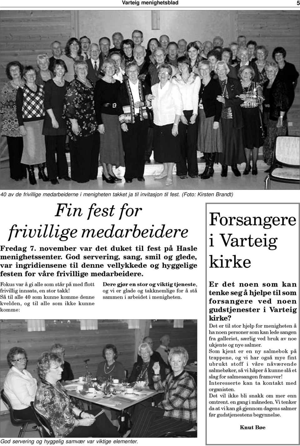 God servering, sang, smil og glede, var ingridiensene til denne vellykkede og hyggelige festen for våre frivillige medarbeidere.