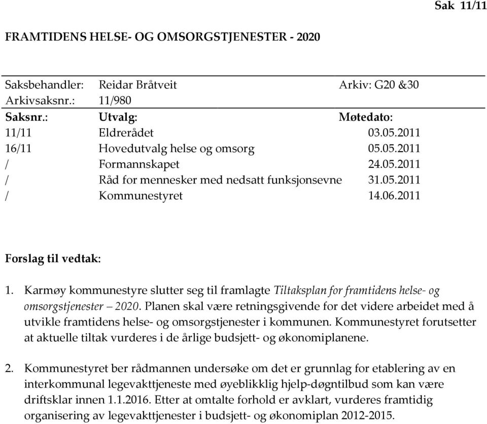 Tiltaksplan for framtidens helse- og omsorgstjenester 2020 Planen skal være retningsgivende for det videre arbeidet med å utvikle framtidens helse- og omsorgstjenester i kommunen Kommunestyret