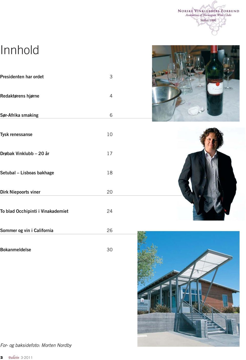 18 Dirk Niepoorts viner 20 To blad Occhipinti i Vinakademiet 24 Sommer og vin i