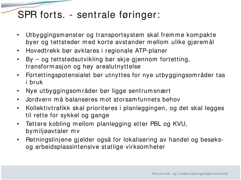 ATP-planer By og tettstedsutvikling bør skje gjennom fortetting, transformasjon og høy arealutnyttelse Fortettingspotensialet bør utnyttes for nye utbyggingsområder tas i bruk Nye