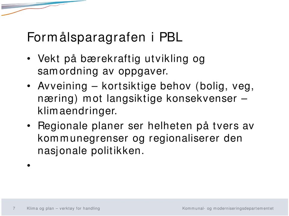 Avveining kortsiktige behov (bolig, veg, næring) mot langsiktige konsekvenser