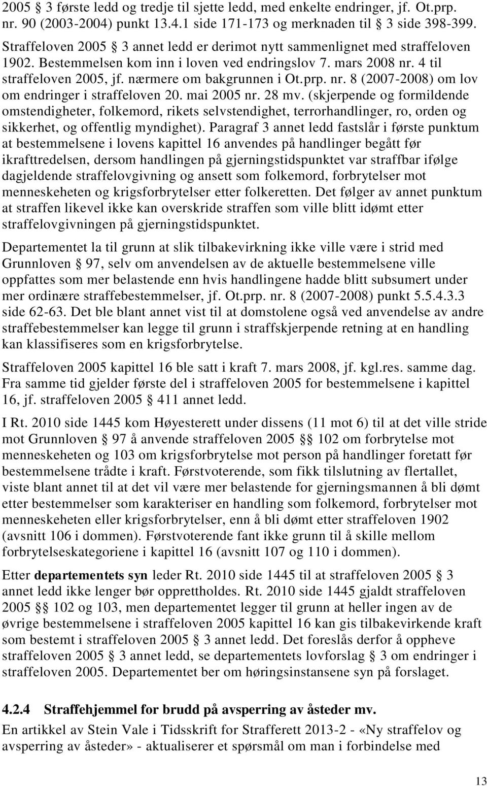 nærmere om bakgrunnen i Ot.prp. nr. 8 (2007-2008) om lov om endringer i straffeloven 20. mai 2005 nr. 28 mv.