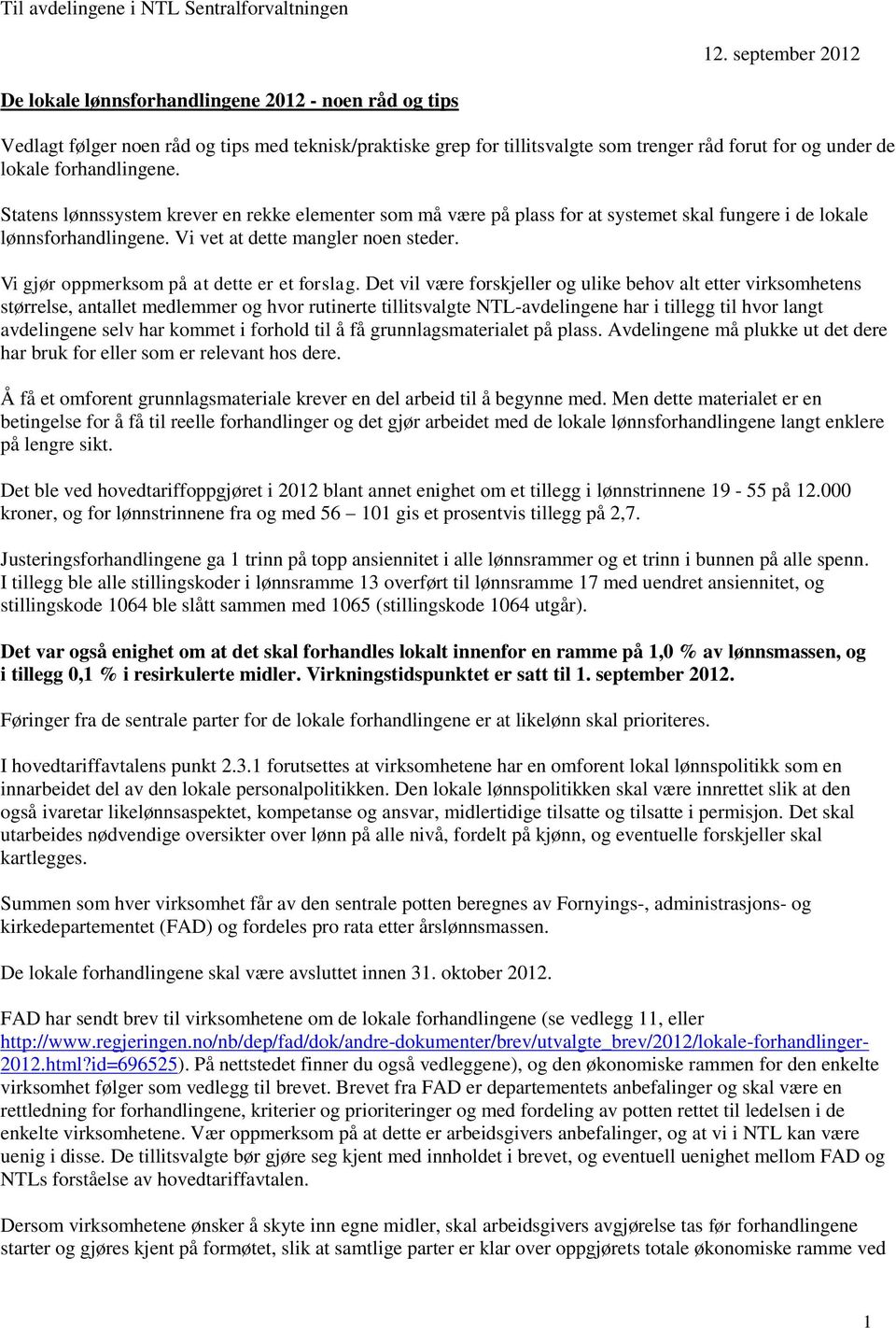 forhandlingene. Statens lønnssystem krever en rekke elementer som må være på plass for at systemet skal fungere i de lokale lønnsforhandlingene. Vi vet at dette mangler noen steder.