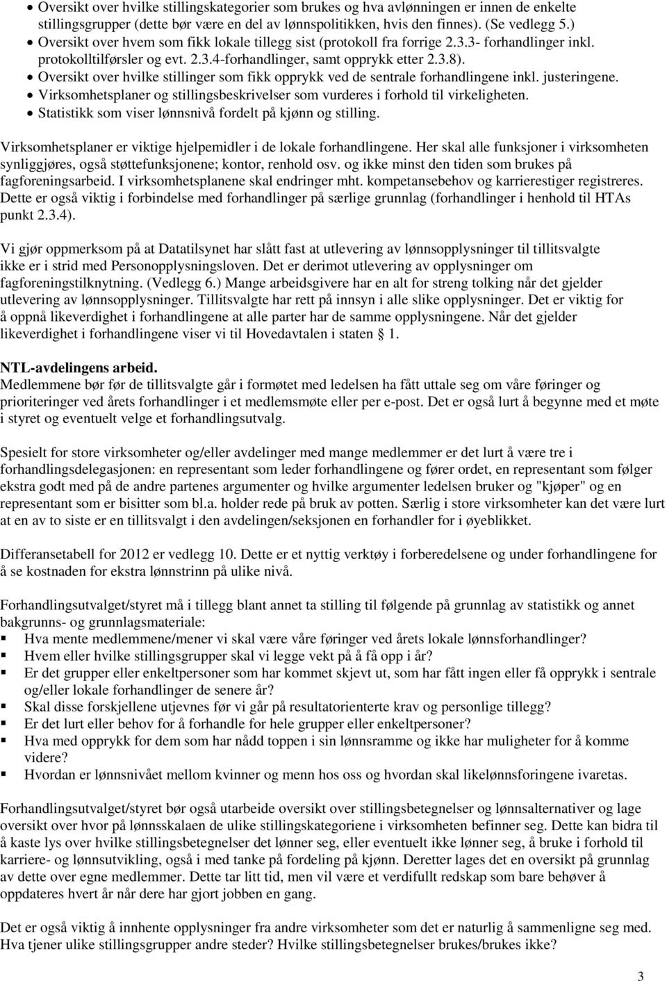 Oversikt over hvilke stillinger som fikk opprykk ved de sentrale forhandlingene inkl. justeringene. Virksomhetsplaner og stillingsbeskrivelser som vurderes i forhold til virkeligheten.